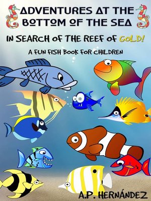 cover image of Adventures at the bottom of the sea. In Search of the reef of gold! a Fun Fish Book for Children